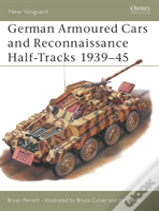 German Armoured Cars And Reconnaissance Half-Tracks 1939â€“45