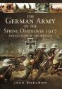 German Army In The Spring Offensives 1917: Arras, Aisne And Champagne - Preview