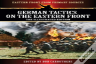 German Tactics On The Eastern Front - The Illustrated Edition