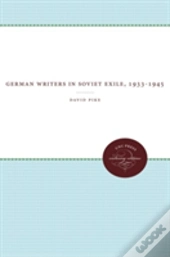 German Writers In Soviet Exile, 1933-1945