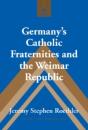 Germanyâ€™S Catholic Fraternities And The Weimar Republic - Preview