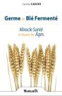 Germe De Blé Fermenté ; Miracle Santé À Travers Les Âges - Preview