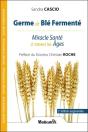 Germe De Ble Fermente - Miracle Sante A Travers Les Ages - Preview