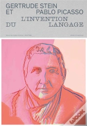Gertrude Stein Et Pablo Picasso, L'Invention Du Langage
