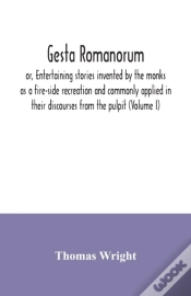 Capa do artigo Gesta Romanorum, Or, Entertaining Stories Invented By The Monks As A Fire-Side Recreation And Commonly Applied In Their Discourses From The Pulpit (Volume I)