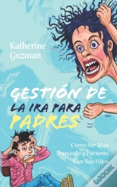 Gesti N De La Ira Para Padres: C Mo Ser