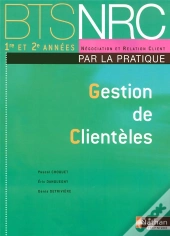Gestion De Clientèles ; Bts Nrc ; Par La Pratique ; Élève (Édition 2008)