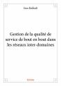 Gestion De La Qualite De Service De Bout En Bout Dans Les Reseaux Inter-Domaines - Preview