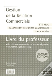 Gestion De La Relation Commerciale ; Bts Management Des Unités Commerciales ; Livre Du Professeur (Édition 2007)