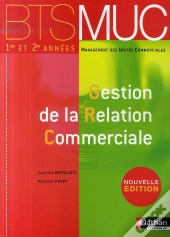 Gestion De La Relation Commerciale ; Bts Muc 1e Et 2e Années (Édition 2007)