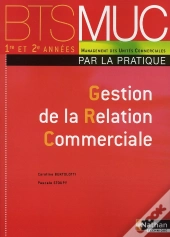 Gestion De La Relation Commerciale ; Bts Muc ; Par La Pratique ; Élève (Édition 2008)