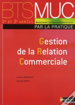 Capa do artigo Gestion De La Relation Commerciale ; Bts Muc ; Par La Pratique ; Élève (Édition 2008)
