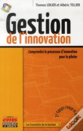 Gestion De L'Innovation - 2e Edition - Comprendre Le Processus D'Innovation Pour Le Piloter