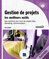 Gestion De Projets : Les Meilleurs Outils - Des Solutions Pour Tous Les Projets Web, Marketing , Com