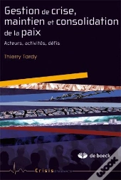 Gestion Des Crise, Maintien Et Consolidation De La Paix ; Acteurs, Activités, Défis