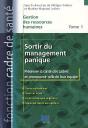 Gestion Des Ressouces Humaines T.1 ; Sortir Du Management Panique, Préserver La Santé Des Cadres Et Promouvoir Celle De Leur Équipe - Preview