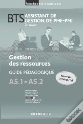 Gestion Des Ressources, A5.1 Et A5.2, ; Bts Assistant De Gestion De Pmi-Pmi, 2ème Année ; Guide Pédagogique