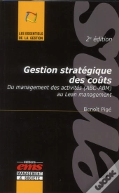 Gestion Strategique Des Couts - 2e Edition - Du Management Des Activites (Abc-Abm) Au Lean Managemen
