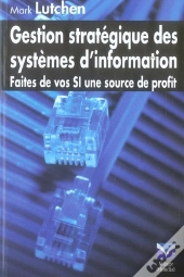 Gestion Stratégique Des Systèmes D'Information ; Faites De Vos Si Une Source De Profit
