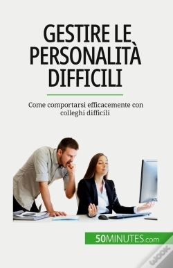 Capa do artigo Gestire Le Personalità Difficili : Come Comportarsi Efficacemente Con Colleghi Difficili