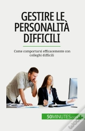 Capa do artigo Gestire Le Personalità Difficili : Come Comportarsi Efficacemente Con Colleghi Difficili