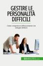 Gestire Le Personalità Difficili : Come Comportarsi Efficacemente Con Colleghi Difficili - Preview