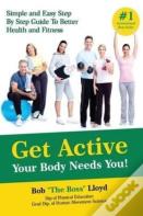Get Active Your Body Needs You!
