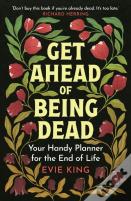 Get Ahead Of Being Dead