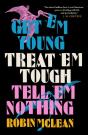 Get 'Em Young, Treat 'Em Tough, Tell 'Em Nothing - Preview
