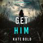 Get Him (A Heather King Suspense Thriller—Book Two) - Preview