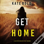 Capa do artigo Get Home (A Heather King Suspense Thriller—Book Five)