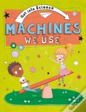 Get Into Science: Machines We Use