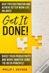 Get It Done!: Beat Procrastination And A