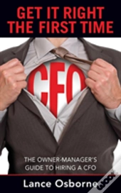 Get It Right The First Time: The Owner-Manager'S Guide To Hiring A Cfo