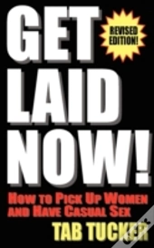 Get Laid Now! How To Pick Up Women And H