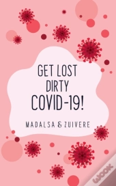 Get Lost Dirty Covid 19!