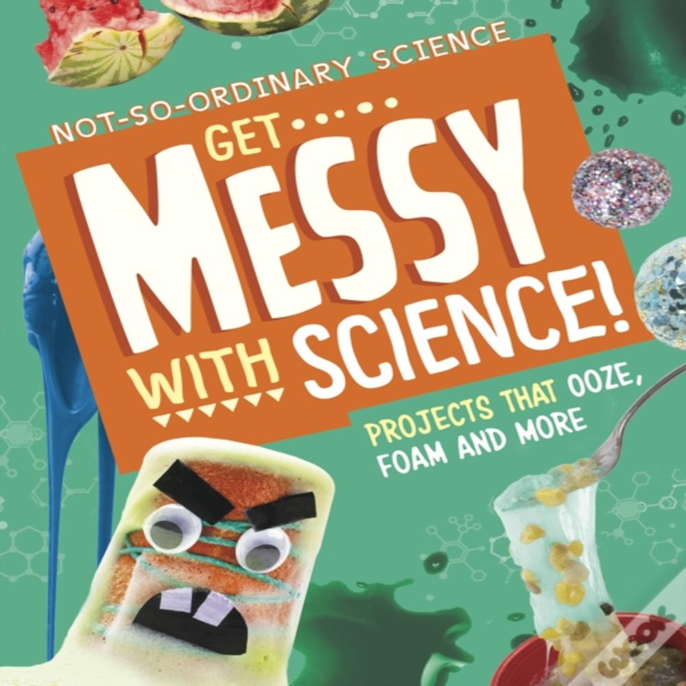 Get Messy With Science!