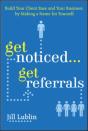 Get Noticed... Get Referrals: Build Your Client Base And Your Business By Making A Name For Yourself - Preview
