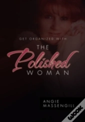Get Organized With The Polished Woman