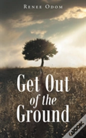 Get Out Of The Ground