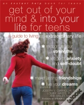 Get Out Of Your Mind And Into Your Life For Teens