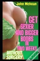 Get Sexier And Bigger Boobs In Two Weeks Without Surgery