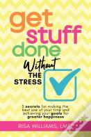 Get Stuff Done Without The Stress
