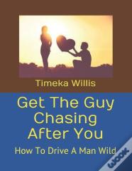 Get The Guy Chasing After You