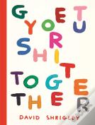 Get Your Shit Together