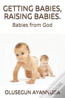 Getting Babies, Raising Babies.