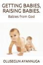 Getting Babies, Raising Babies. - Preview