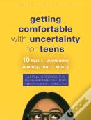 Getting Comfortable With Uncertainty For Teens