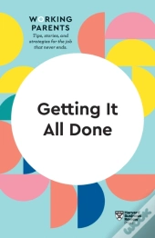 Getting It All Done (Hbr Working Parents Series)