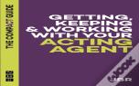 Getting, Keeping & Working With Your Acting Agent: The Compact Guide